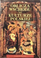 Oblicza wschodu w kulturze polskiej - Grzegorz Kotlarski, Marek Figura