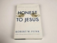 Honest to Jesus : Jesus for a New Millennium by Robert W. Funk