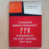 Kubiak Z zagadnień rozwoju i działalności PPR w Wielkopolsce i na Ziemi Lub