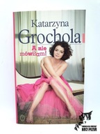 A nie mówiłam! Katarzyna Grochola bdb stan