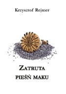 Zatruta pieśń maku Krzysztof Rejmer