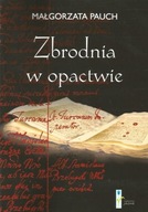 Małgorzata Pauch, ZBRODNIA W OPACTWIE.