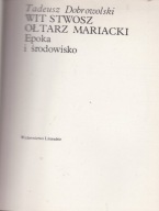Wit Stwosz Ołtarz Mariacki Tadeusz Dobrowolski