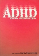 ADHD prawie normalne życie red. Wanda Baranowska