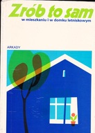 Zrób to sam w mieszkaniu i w domku letniskowym. Praca zbiorowa