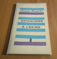 500 zagadek z chemii / Ludwika Kowalska WYD 1