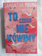 TO, CZEGO NIE MÓWIMY Samantha Young / nowa