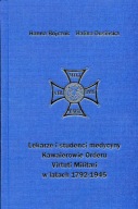 LEKARZE KAWALEROWIE „VIRTUTI MILITARI” 1792-1945 SŁOWNIK BIOGRAFICZNY