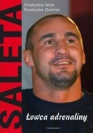 Przemyslaw Saleta. Łowca adrenaliny nowa Sowiski biografia ksiazka