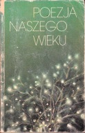 Poezja naszego wieku Antologia wierszy po 1918 roku Wybor Witold Kaliński
