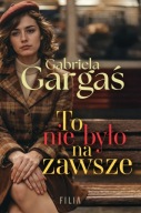 To nie było na zawsze. Gabriela Gargaś Wydawnictwo Filia