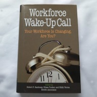 Workforce Wake-Up Call: Your Workforce is Changing, Are You? Praca zbiorowa