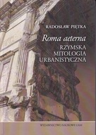 Roma aeterna. Rzymska mitologia urbanistyczna ; jak nowa