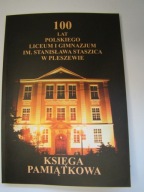 100 LAT POLSKIEGO LICEUM I GIMNAZJUM IM STASZICA W PLESZEWIE