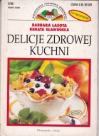 Delicje zdrowej kuchni Lasota B., Sławińska R.