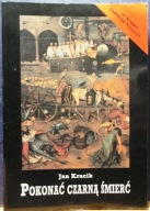 Pokonać czarną śmierć (Staropolskie postawy wobec zarazy) Jan KRACIK [1991]
