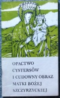 OPACTWO CYSTERSÓW I CUDOWNY OBRAZ MATKI BOŻEJ SZCZYŻYCKIEJ