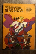 Za króla Piasta Polska wyrasta