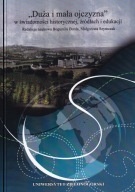 Duża i mała ojczyzna w świadomości historycznej, źródłach i edukacji ; jn