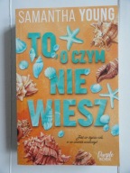 TO, O CZYM NIE WIESZ Samantha Young / nowa
