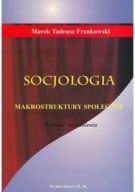 Socjologia. Makrostruktury społeczne Marek Tadeusz Frankowski