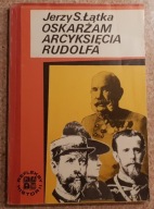 Oskarżam arcyksięcia Rudolfa - Jerzy Siemisław Łątka