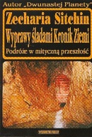 Wyprawy śladami kronik ziemi. Podróże w mityczną przeszł. Zecharia Sitchin