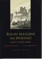 Ruchy religijne na Wołyniu w XVI i w XVII wieku ; jak nowa