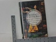 Behind the Crystal Ball: Magic, Science, and the Occult From Antiquity...