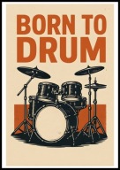 A2 OBRAZ PLAKAT MUZYCZNY MUZYKA, BORN TO DRUM, PERKUSJA INSTRUMENT MUZYCZNY