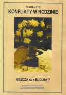 Konflikty w rodzinie Niszczą czy budują Maria Ryś