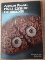 Przez szkiełko futurologii Zygmunt Pikulski