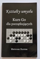 Kształty umysłu Kurs Go dla początkujących Mateusz Surma [gra w GO]