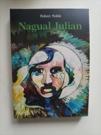 Nagual Julian. Moja inicjacja w świecie Czarowników Robert Noble