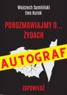 Porozmawiajmy o... Żydach. Wojciech Sumliński, Ewa Kurek AUTOGRAF