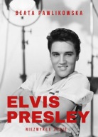 ELVIS PRESLEY. NIEZWYKŁE ŻYCIE, BEATA PAWLIKOWSKA, NOWA