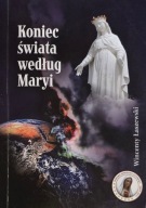 Koniec świata według Maryi Wincenty Łaszewski