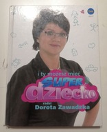 I ty możesz mieć super dziecko Dorota Zawadzka