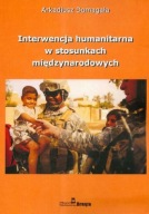 Interwencja humanitarna w stosunkach humanitarnych Arkadiusz Domagała