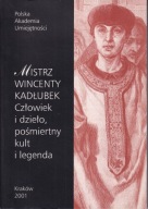Mistrz Wincenty Kadłubek. Człowiek i dzieło, pośmiertny kult ; jak nowa
