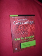 Kto tu rządzi - ja czy mój mózg? Gazzaniga Michael S Mistrzowie Psychologii