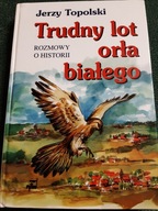 JERZY TOPOLSKI TRUDNY LOT ORŁA BIAŁEGO BDB- DEDYKACJA I AUTOGRAF AUTORA!!!