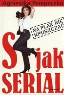 S jak serial. Na plan nie wpuszczać Agnieszka Perepeczko ksiazka