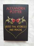 Jesteś tym, którego (nie) pragnę Alexandra Potter