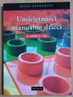 Umiejętności manualne dzieci w wieku 5-7 lat Beata Grabowska