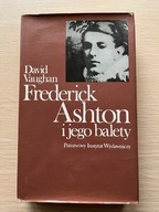 Frederick Ashton i jego balety - David Vaughan