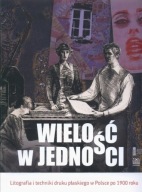 Wielość w jedności Litografia i techniki druk płaski w Polsce po 1900