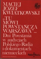 Tu mówi Powstańcza Warszawa Maciej Kwiatkowski
