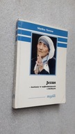 JEZUS KOCHANY W NAJBIEDNIEJSZYCH Z BIEDNYCH - Matka Teresa