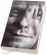 Pod Ciężarem Nieba Biografia Kurta Cobaina 2001 wyd. 1 In Rock